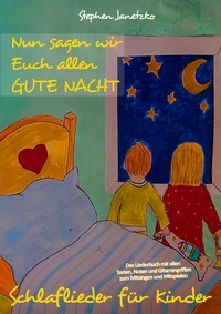 Abbildung von: Nun sagen wir Euch allen GUTE NACHT - Schlaflieder für Kinder - Janetzko, Stephen