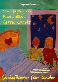 Abbildung von: Nun sagen wir Euch allen GUTE NACHT - Schlaflieder für Kinder - Verlag Stephen Janetzko