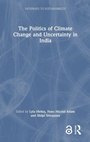 Cover: The Politics of Climate Change and Uncertainty in India - Routledge