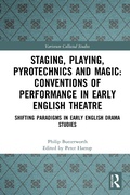 Cover: Staging, Playing, Pyrotechnics and Magic: Conventions of Performance in Early English Theatre - Routledge