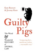 Cover: Guilty Pigs: The Weird and Wonderful History of Animal Law - La Trobe University Press