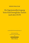 Abbildung von: Die Eigentumsuebertragung beim Kauf beweglicher Sachen nach dem DCFR - Mohr Siebeck
