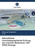 Cover: Akkreditierte chromatographische Pr&uuml;fung von marinen Biotoxinen: ISO 17025 Strenge - Verlag Unser Wissen