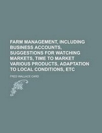 Enlarge image Cover: Farm Management, Including Business Accounts, Suggestions for Watching Markets, Time to Market Various Products, Adaptation to Local Conditions, Etc - Rarebooksclub.com