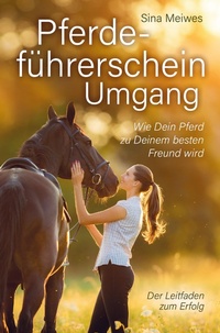 Abbildung von: Pferdeführerschein Umgang - Wie Dein Pferd zu Deinem besten Freund wird - Der Leitfaden zum Erfolg - Bookmundo Direct