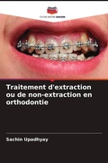 Cover: Traitement d'extraction ou de non-extraction en orthodontie - Editions Notre Savoir