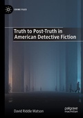 Cover: Truth to Post-Truth in American Detective Fiction - Palgrave Macmillan