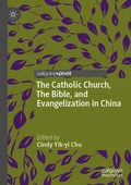 Cover: The Catholic Church, The Bible, and Evangelization in China - Palgrave Macmillan