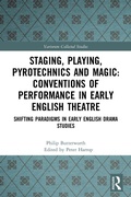 Cover: Staging, Playing, Pyrotechnics and Magic: Conventions of Performance in Early English Theatre - Routledge