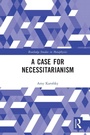 Cover: A Case for Necessitarianism - Routledge