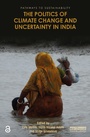Cover: The Politics of Climate Change and Uncertainty in India - Routledge
