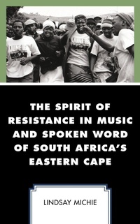 Abbildung von: The Spirit of Resistance in Music and Spoken Word of South Africa's Eastern Cape - Bloomsbury eBooks US