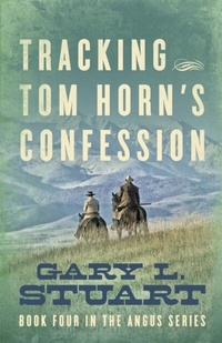 Abbildung von: Tracking Tom Horn's Confession - GL Stuart Enterprises, Inc