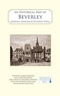Cover: An Historical Map of Beverley: Medieval, Georgian and Victorian town - The Historic Towns Trust