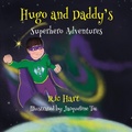 Cover: Hugo And Daddy's Superhero Adventures - Grosvenor House Publishing Ltd