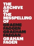 Cover: The Archive of the Misspelling of Graham Fagen - Matt's Gallery