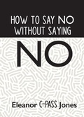 Cover: How to Say No Without Saying No - Knowledge Power Books