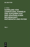 Bild: Sammlung von Lehrs&auml;tzen, Formeln und Aufgaben aus der gew&ouml;hnlichen Rechenkunst, Mathematik und Physik - De Gruyter