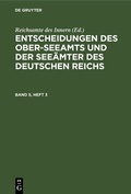 Bild: Entscheidungen des Ober-Seeamts und der Seeämter des Deutschen Reichs / Entscheidungen des Ober-Seeamts und der Seeämter des Deutschen Reichs. Band 5, Heft 3 - De Gruyter