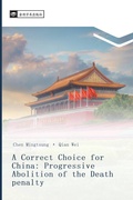 Cover: A Correct Choice for China: Progressive Abolition of the Death penalty - &iquest;&iquest;&iquest;&iquest;&iquest;&iquest;&iquest;