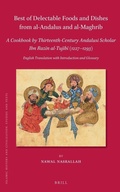 Cover: Best of Delectable Foods and Dishes from al-Andalus and al-Maghrib: A Cookbook by Thirteenth-Century Andalusi Scholar Ibn Razin al-Tujibi (1227-1293) - Brill
