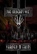 Cover: The Caldera's Vice (The Caldera's Vice Trilogy, #1) - The Caldera's Vice Trilogy