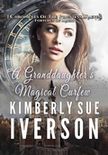 Cover: A Granddaughter's Magical Curfew (Chronicles of the Priestess Maeve - Fortunes of Magic) - Kimberly Sue Iverson