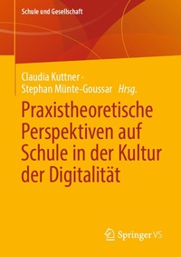 Abbildung von: Praxistheoretische Perspektiven auf Schule in der Kultur der Digitalität - Springer VS