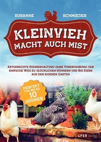 Abbildung von: Kleinvieh macht auch Mist: Artgerechte Hühnerhaltung ohne Vorerfahrung: Der einfache Weg zu glücklichen Hühnern und Bio Eiern aus dem eigenen Garten - epubli