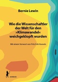Cover: Wie die Wissenschaftler der Welt f&uuml;r den &raquo;Klimawandel&laquo; weichgeklopft wurden - AHRIMAN-Verlag