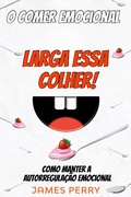 Cover: O comer emocional - Larga essa colher! - Readers First Publishing Ltd