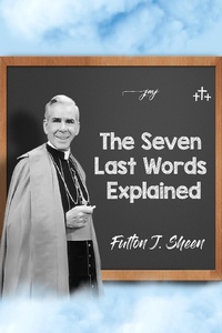 Enlarge image Cover: The Seven Last Words Explained - Bishop Sheen Today