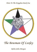 Cover: The Bowman of Loxley - Violet Circle Publishing