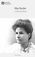 Cover: Delphi Collected Works of May Sinclair (Illustrated) - Delphi Publishing Ltd