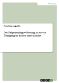 Cover: Die Krippeneingewoehnung als erster UEbergang im Leben eines Kindes - GRIN Verlag