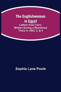 Abbildung von: The Englishwoman in Egypt; Letters from Cairo, Written During a Residence There in 1842, 3, & 4 - ALPHA EDITION