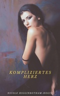 Cover: Kompliziertes Herz - Nicole Higginbotham-Hogue