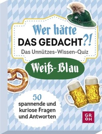 Abbildung von: Wer hätte das gedacht?! Das Unnützes-Wissen-Quiz Weiß-Blau - Groh