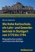 Abbildung von: Die Hohe Karlsschule, ein Lehr- und Gewerbebetrieb in Stuttgart von 1770 bis 1794 - Kohlhammer
