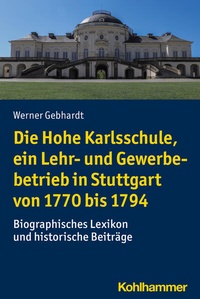 Abbildung von: Die Hohe Karlsschule, ein Lehr- und Gewerbebetrieb in Stuttgart von 1770 bis 1794 - Kohlhammer