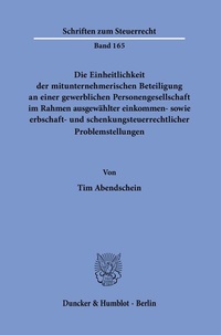 Abbildung von: Die Einheitlichkeit der mitunternehmerischen Beteiligung an einer gewerblichen Personengesellschaft im Rahmen ausgewählter einkommen- sowie erbschaft- und schenkungsteuerrechtlicher Problemstellungen. - Duncker & Humblot