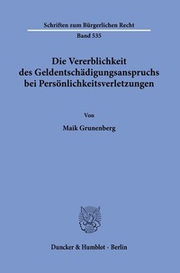 Abbildung von: Die Vererblichkeit des Geldentschädigungsanspruchs bei Persönlichkeitsverletzungen. - Duncker & Humblot