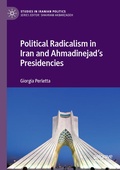 Cover: Political Radicalism in Iran and Ahmadinejad's Presidencies - Palgrave Macmillan