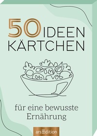 Abbildung von: 50 Ideenkärtchen für eine bewusste Ernährung - arsEdition