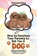 Cover: How to Convince Your Parents to Get You A Dog - Tellwell Talent