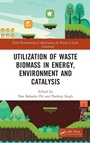 Cover: Utilization of Waste Biomass in Energy, Environment and Catalysis - CRC Press