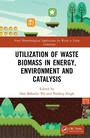 Cover: Utilization of Waste Biomass in Energy, Environment and Catalysis - CRC Press