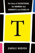 Cover: T: The Story of Testosterone, the Hormone That Dominates and Divides Us - Holt McDougal