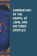 Cover: Commentary of the Gospel of John, and His Three Epistles - Lulu.com