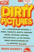 Cover: Dirty Pictures: How an Underground Network of Nerds, Feminists, Bikers, Potheads, Intellectuals, and Art School Rebels Revolutionized Comix - Abrams Press